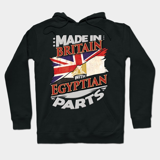 Made In Britain With Egyptian Parts - Gift for Egyptian From Egypt Hoodie by Country Flags